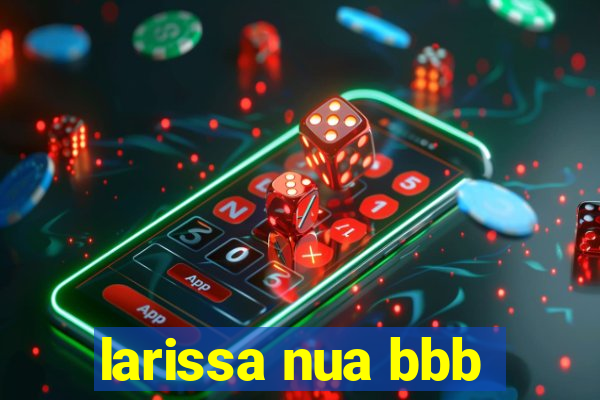 larissa nua bbb